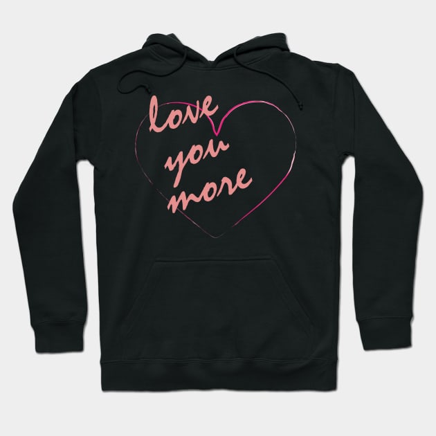 Love you More Hoodie by Jacqui96